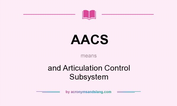 What does AACS mean? It stands for and Articulation Control Subsystem