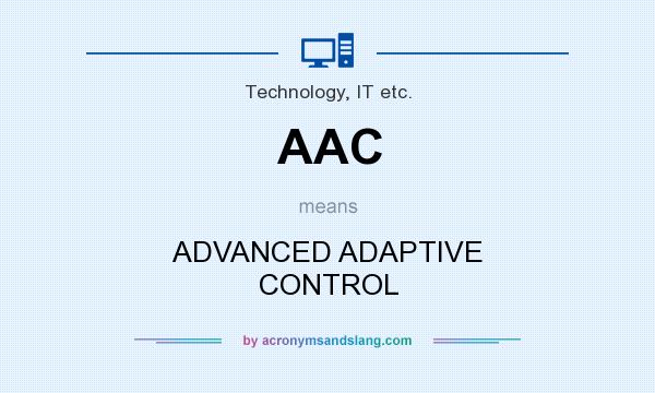 What does AAC mean? It stands for ADVANCED ADAPTIVE CONTROL