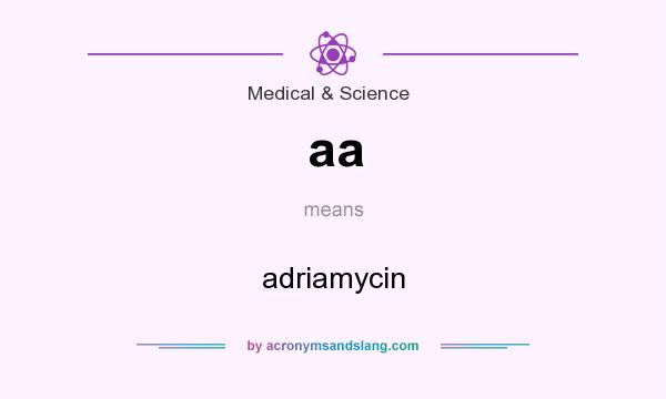What does aa mean? It stands for adriamycin