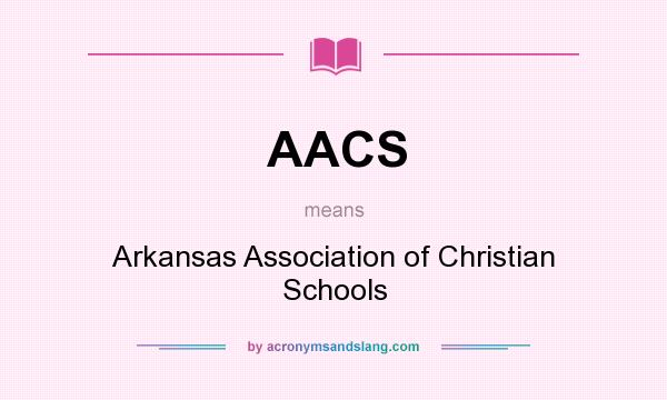 What does AACS mean? It stands for Arkansas Association of Christian Schools