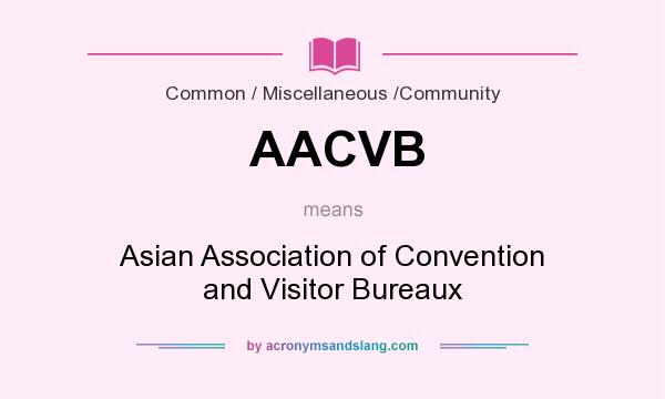 What does AACVB mean? It stands for Asian Association of Convention and Visitor Bureaux