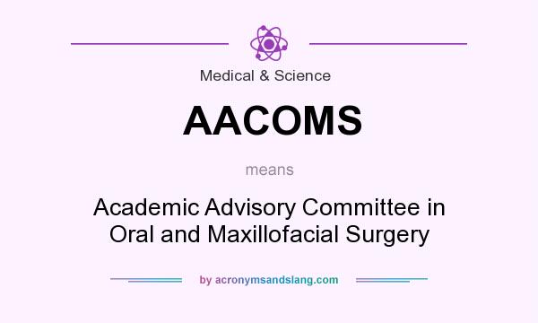 What does AACOMS mean? It stands for Academic Advisory Committee in Oral and Maxillofacial Surgery