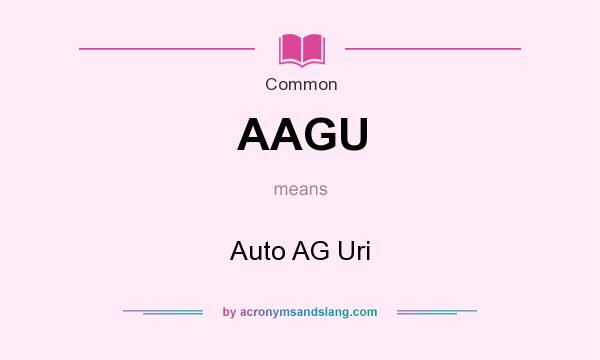 What does AAGU mean? It stands for Auto AG Uri