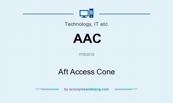 What does AAC mean? It stands for Aft Access Cone