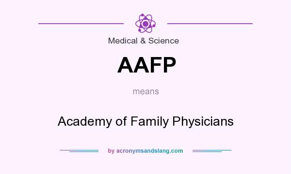 What does AAFP mean? It stands for Academy of Family Physicians