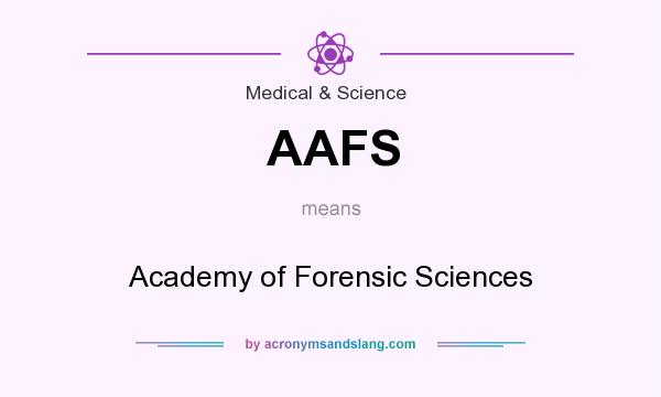 What does AAFS mean? It stands for Academy of Forensic Sciences