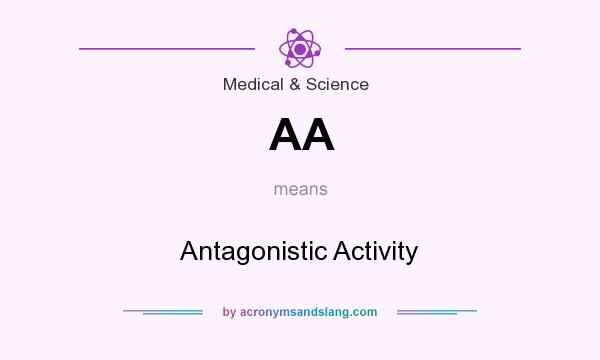 What does AA mean? It stands for Antagonistic Activity