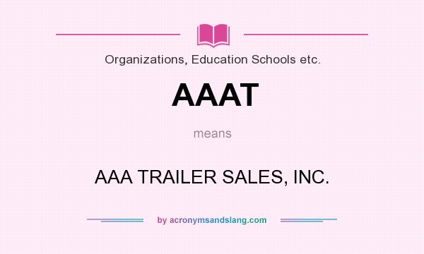 What does AAAT mean? It stands for AAA TRAILER SALES, INC.