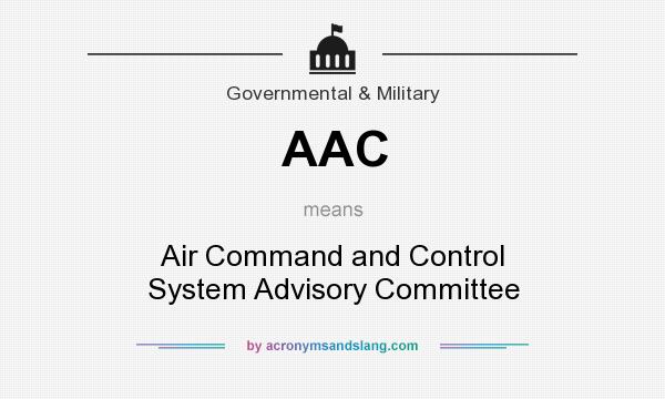 What does AAC mean? It stands for Air Command and Control System Advisory Committee