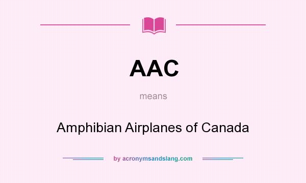 What does AAC mean? It stands for Amphibian Airplanes of Canada