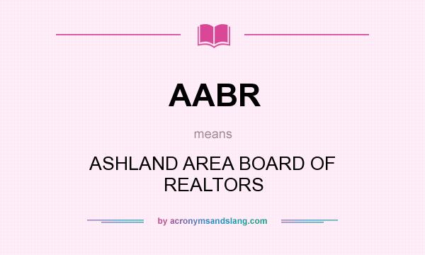What does AABR mean? It stands for ASHLAND AREA BOARD OF REALTORS