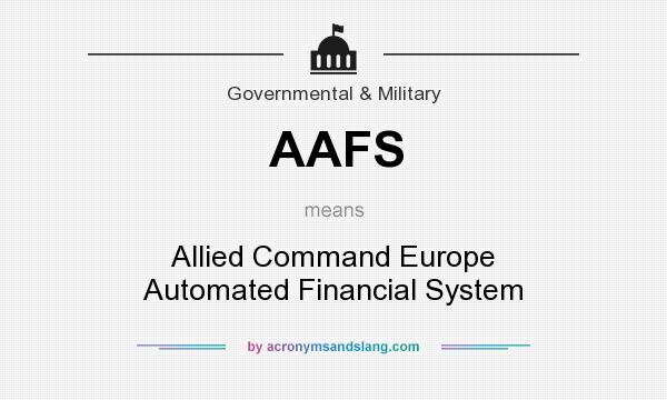 What does AAFS mean? It stands for Allied Command Europe Automated Financial System