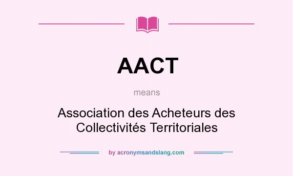 What does AACT mean? It stands for Association des Acheteurs des Collectivités Territoriales