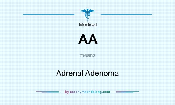 What does AA mean? It stands for Adrenal Adenoma
