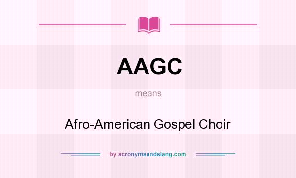 What does AAGC mean? It stands for Afro-American Gospel Choir