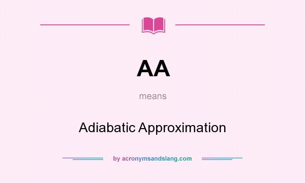 What does AA mean? It stands for Adiabatic Approximation