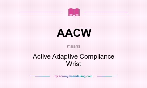 What does AACW mean? It stands for Active Adaptive Compliance Wrist