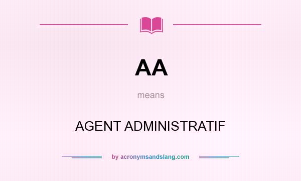 What does AA mean? It stands for AGENT ADMINISTRATIF
