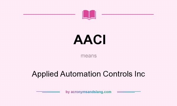 What does AACI mean? It stands for Applied Automation Controls Inc