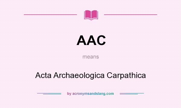 What does AAC mean? It stands for Acta Archaeologica Carpathica