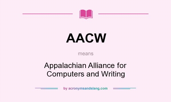 What does AACW mean? It stands for Appalachian Alliance for Computers and Writing