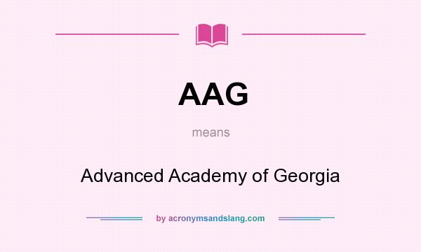 What does AAG mean? It stands for Advanced Academy of Georgia