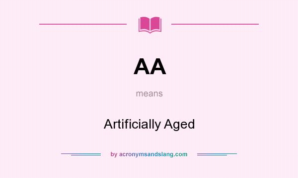 What does AA mean? It stands for Artificially Aged