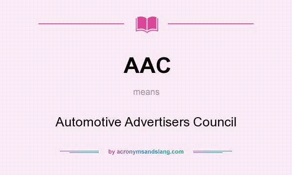 What does AAC mean? It stands for Automotive Advertisers Council