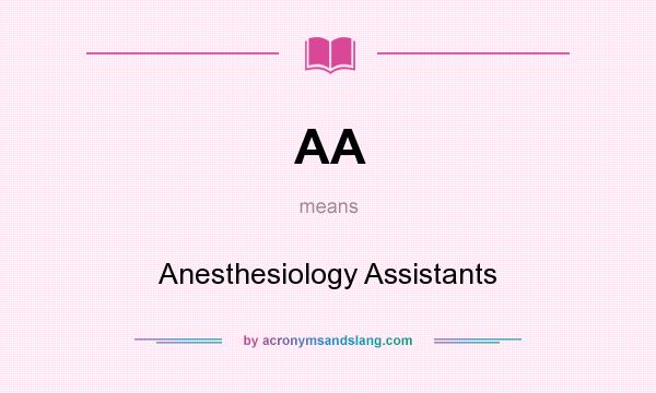 What does AA mean? It stands for Anesthesiology Assistants