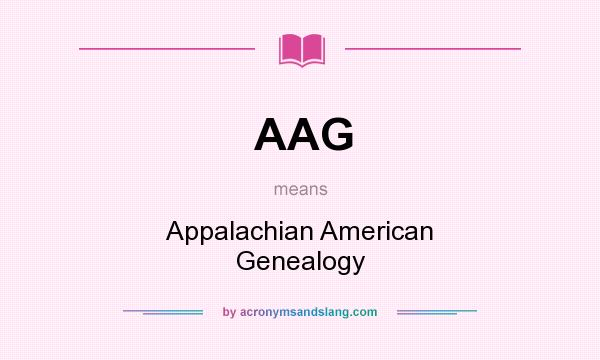 What does AAG mean? It stands for Appalachian American Genealogy