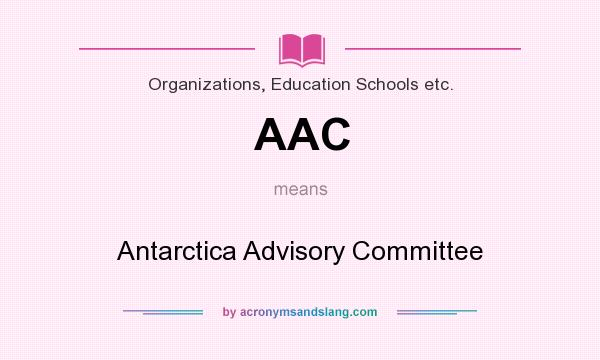 What does AAC mean? It stands for Antarctica Advisory Committee