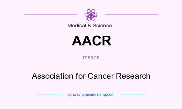 What does AACR mean? It stands for Association for Cancer Research