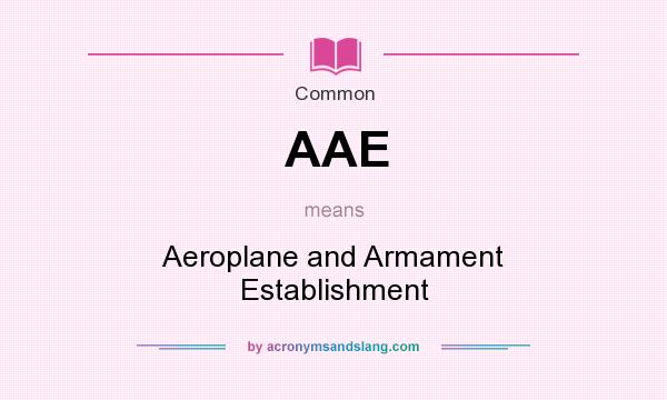 What does AAE mean? It stands for Aeroplane and Armament Establishment