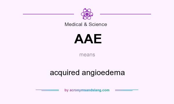 What does AAE mean? It stands for acquired angioedema