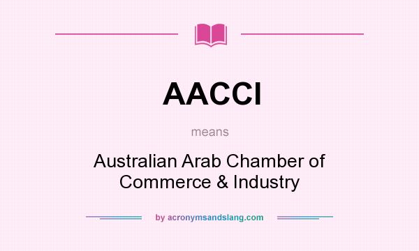 What does AACCI mean? It stands for Australian Arab Chamber of Commerce & Industry