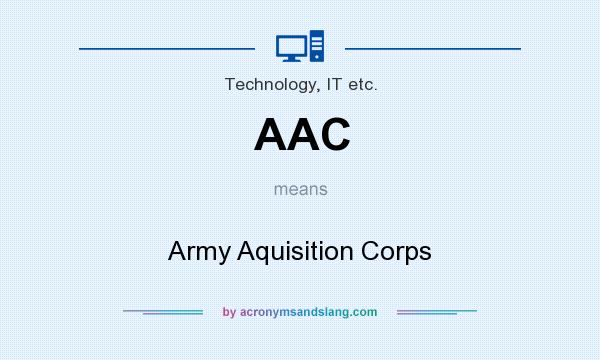 What does AAC mean? It stands for Army Aquisition Corps