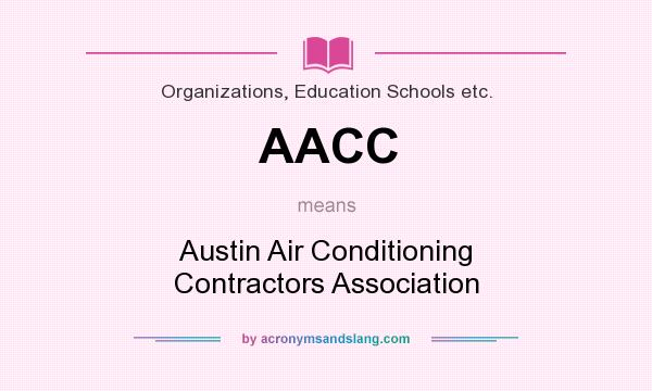 What does AACC mean? It stands for Austin Air Conditioning Contractors Association