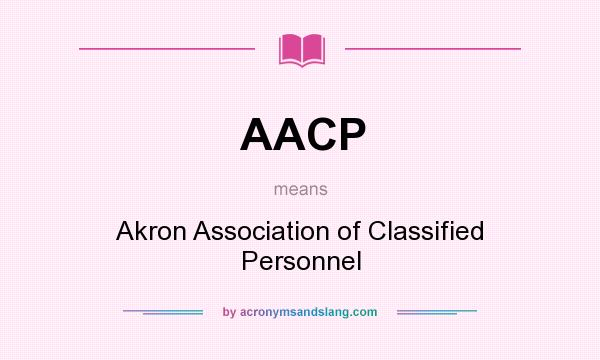 What does AACP mean? It stands for Akron Association of Classified Personnel