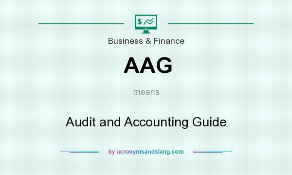 What does AAG mean? It stands for Audit and Accounting Guide
