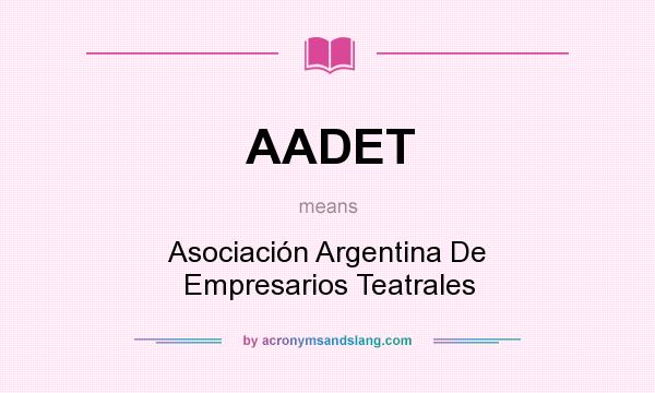 What does AADET mean? It stands for Asociación Argentina De Empresarios Teatrales