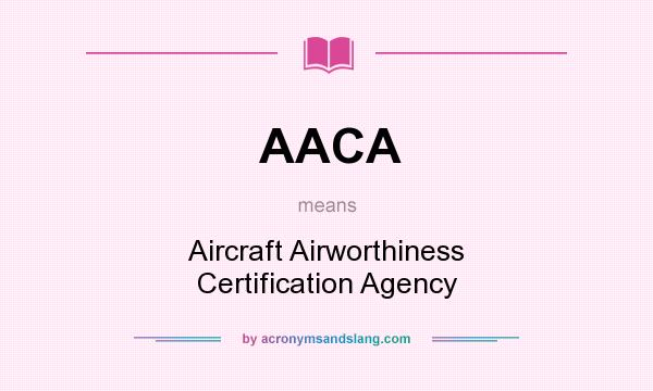 What does AACA mean? It stands for Aircraft Airworthiness Certification Agency