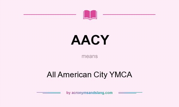 What does AACY mean? It stands for All American City YMCA