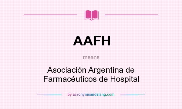 What does AAFH mean? It stands for Asociación Argentina de Farmacéuticos de Hospital