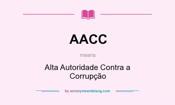 What does AACC mean? It stands for Alta Autoridade Contra a Corrupção