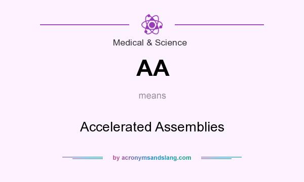 What does AA mean? It stands for Accelerated Assemblies
