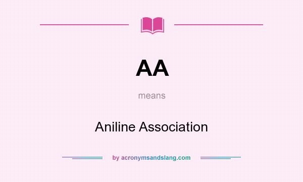 What does AA mean? It stands for Aniline Association