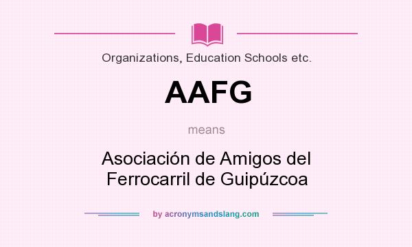 What does AAFG mean? It stands for Asociación de Amigos del Ferrocarril de Guipúzcoa