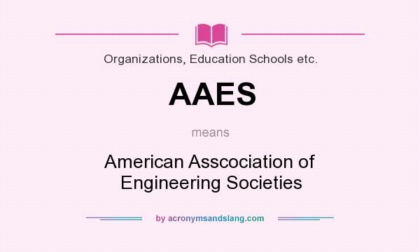 What does AAES mean? It stands for American Asscociation of Engineering Societies
