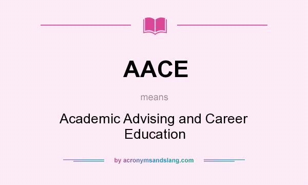 What does AACE mean? It stands for Academic Advising and Career Education