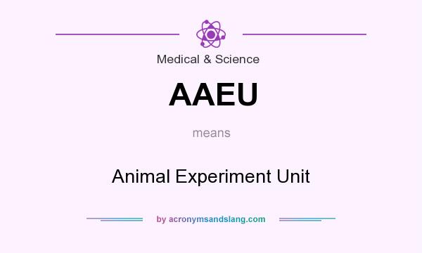What does AAEU mean? It stands for Animal Experiment Unit